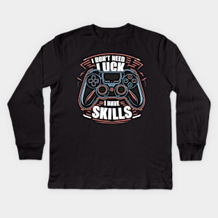 I don't need luck I have skills Kids Long Sleeve T-Shirt